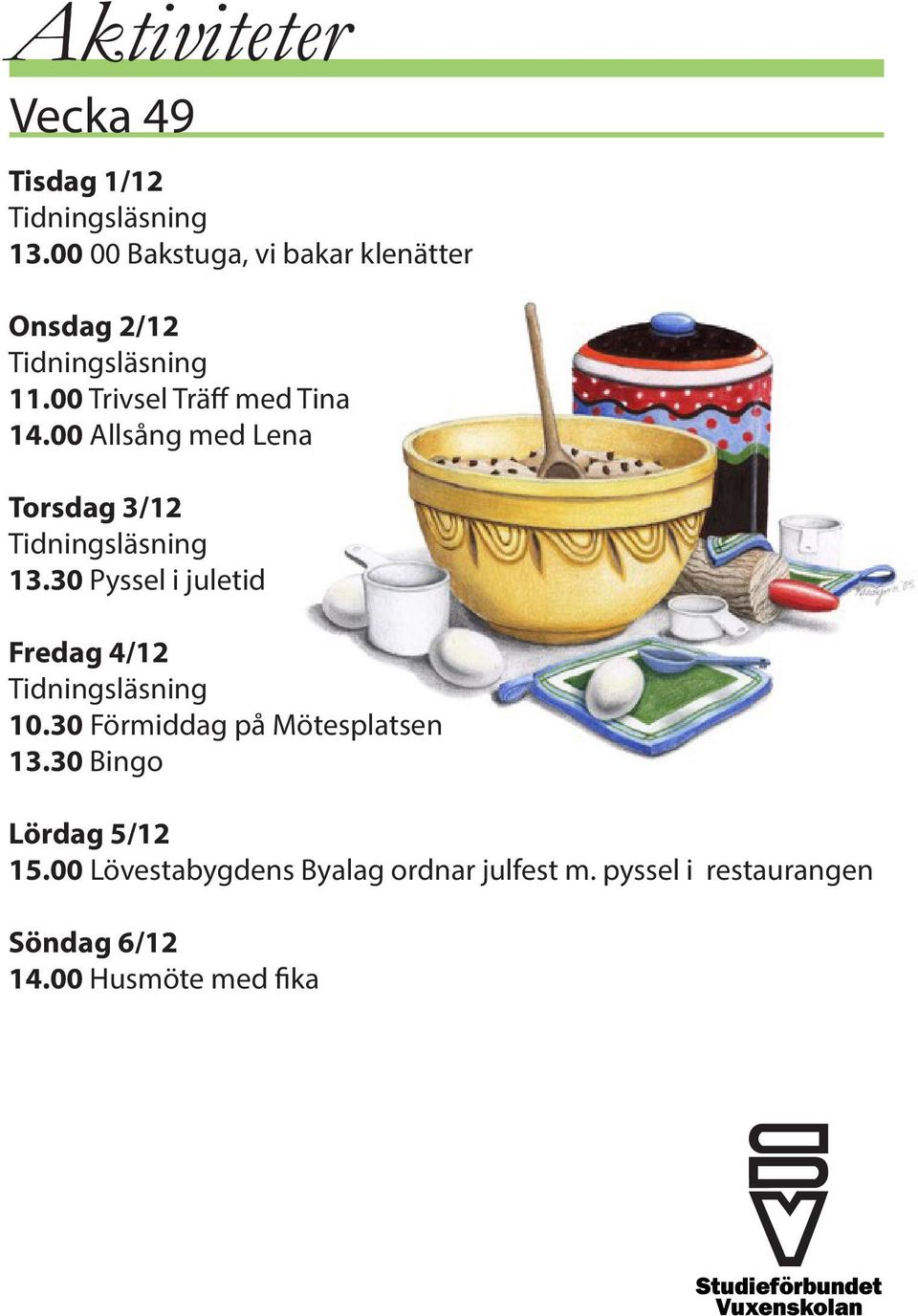 30 Pyssel i juletid Fredag 4/12 10.30 Förmiddag på Mötesplatsen 13.