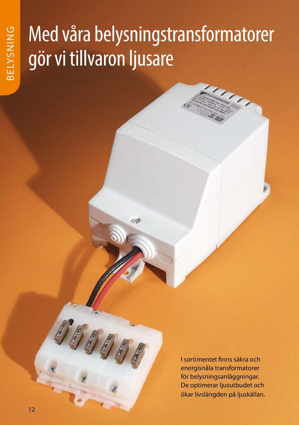 energisnåla transformatorer för belysningsanläggningar.