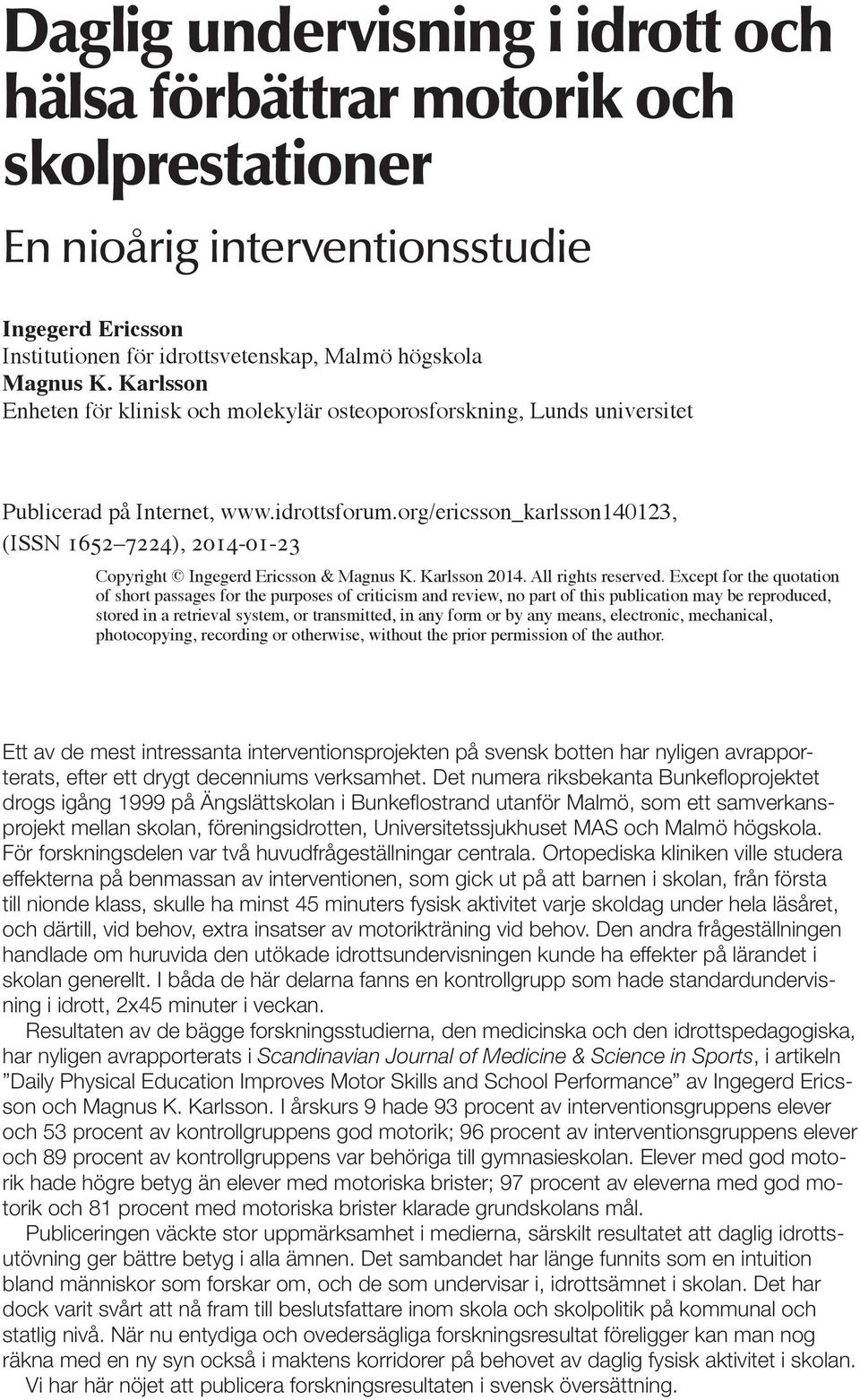 org/ericsson_karlsson140123, (ISSN 1652 7224), 2014-01-23 Copyright Ingegerd Ericsson & Magnus K. Karlsson 2014. All rights reserved.