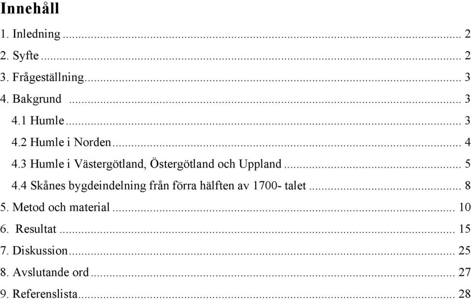 4 Skånes bygdeindelning från förra hälften av 1700- talet... 8 5. Metod och material.