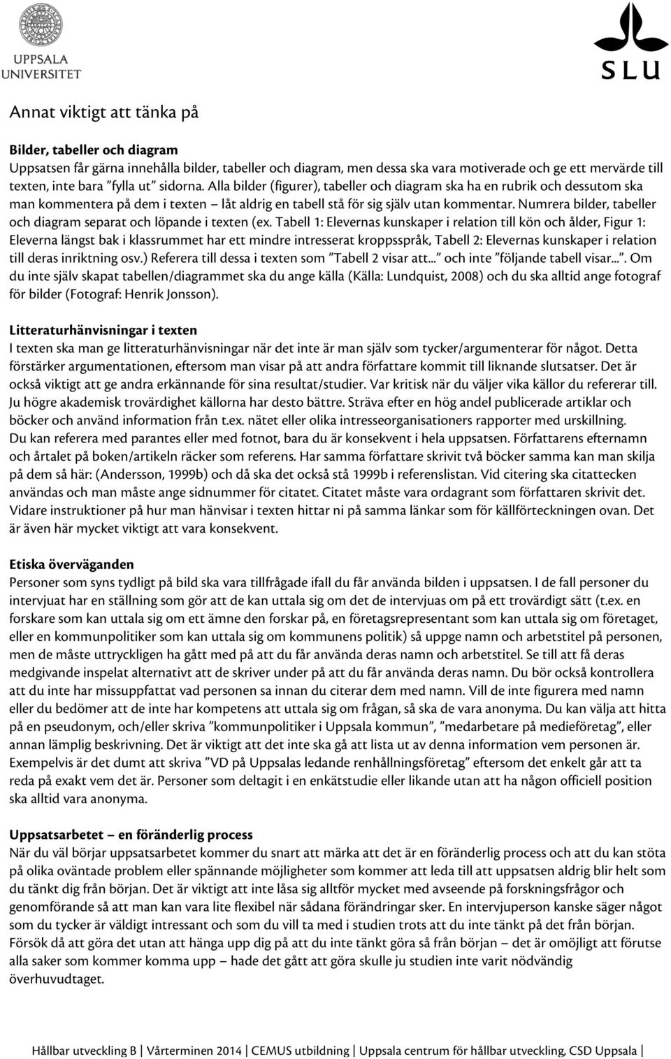 Numrera bilder, tabeller och diagram separat och löpande i texten (ex.