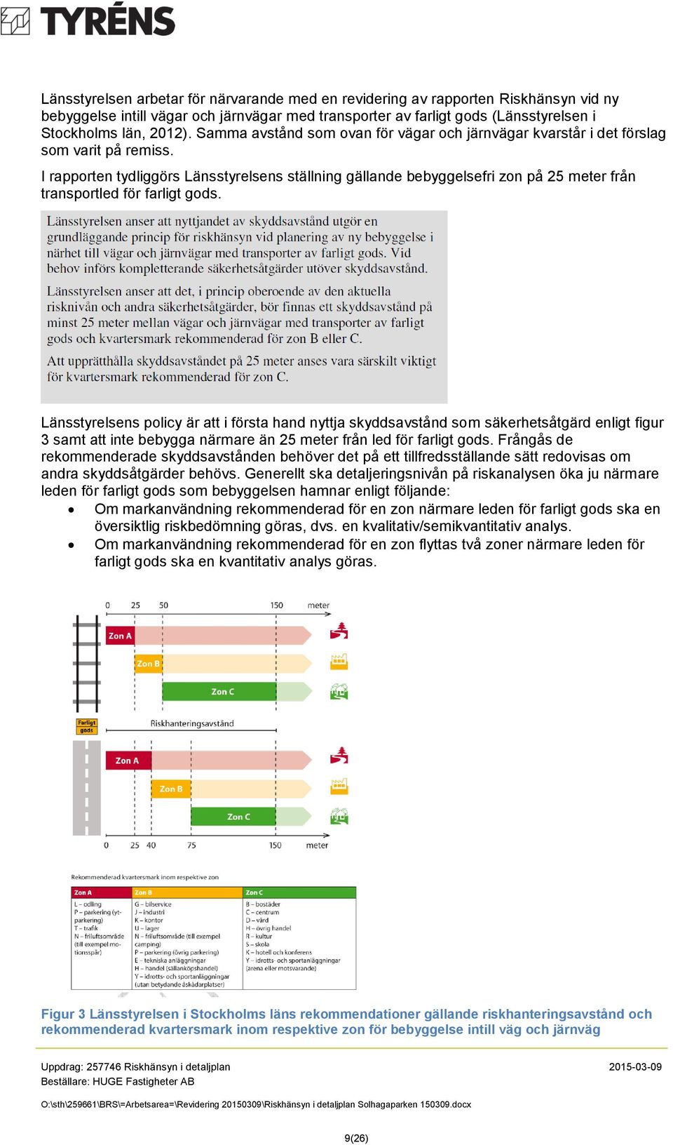 I rapporten tydliggörs Länsstyrelsens ställning gällande bebyggelsefri zon på 25 meter från transportled för farligt gods.