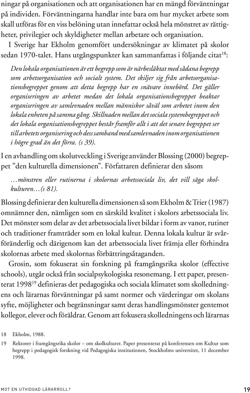 organisation. I Sverige har Ekholm genomfört undersökningar av klimatet på skolor sedan 1970-talet.