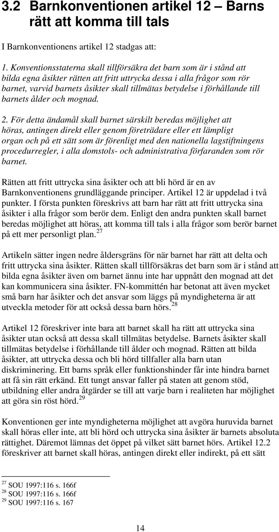 förhållande till barnets ålder och mognad. 2.