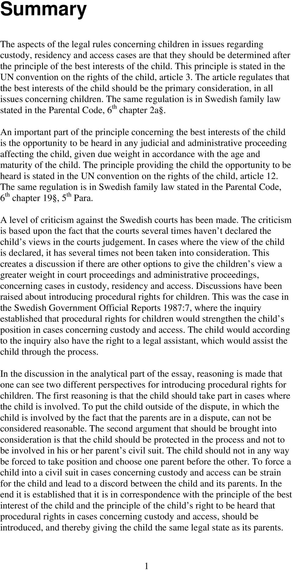 The article regulates that the best interests of the child should be the primary consideration, in all issues concerning children.