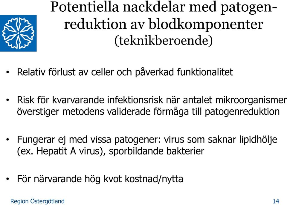 överstiger metodens validerade förmåga till patogenreduktion Fungerar ej med vissa patogener: virus