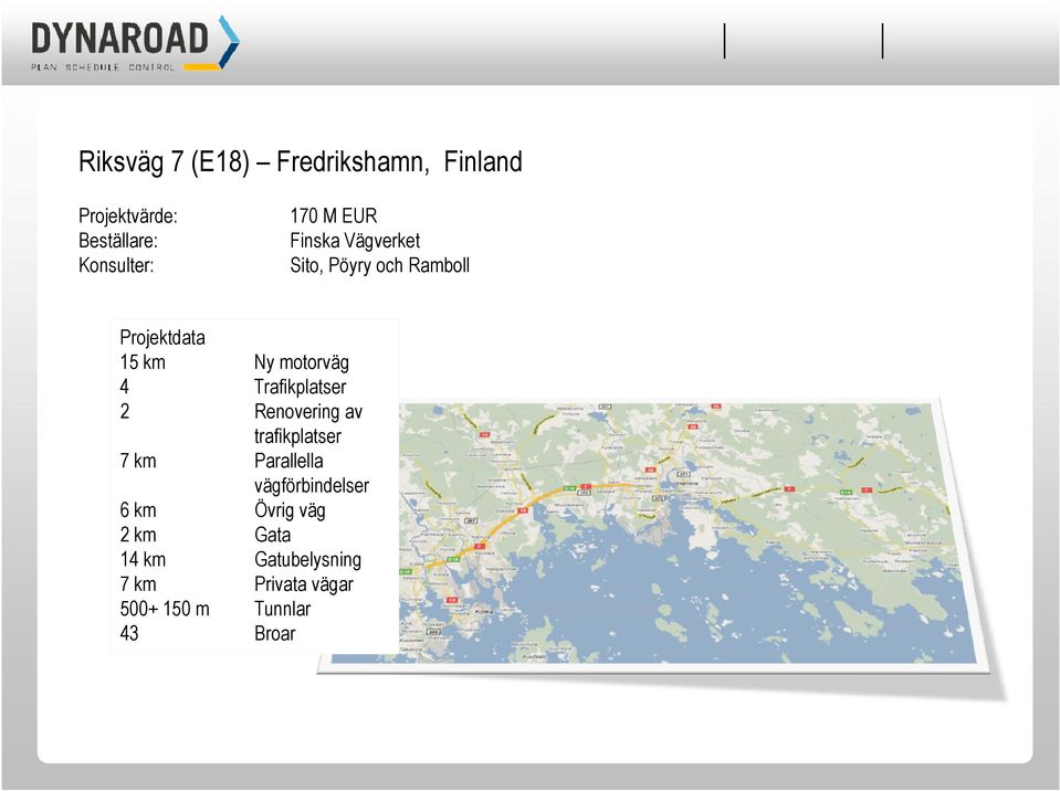 Trafikplatser 2 Renovering av trafikplatser 7 km Parallella vägförbindelser 6 km