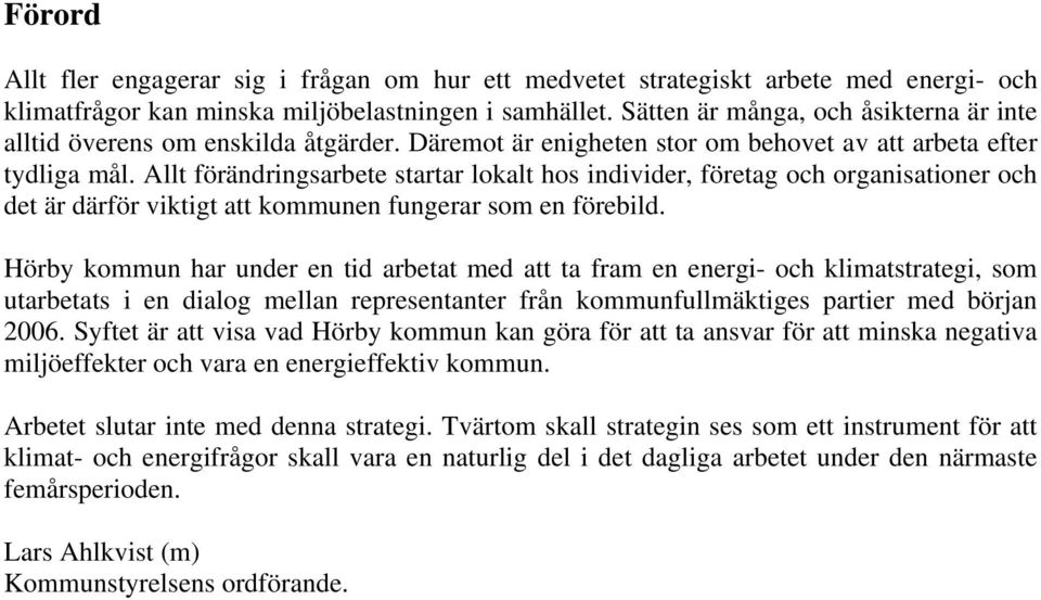 Allt förändringsarbete startar lokalt hos individer, företag och organisationer och det är därför viktigt att kommunen fungerar som en förebild.