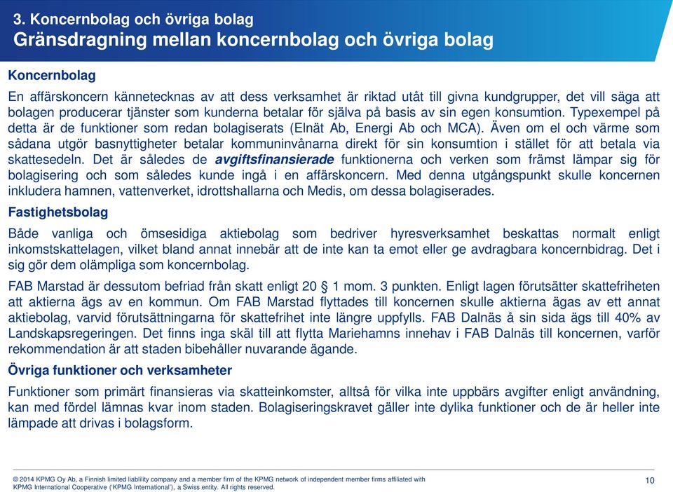 Även om el och värme som sådana utgör basnyttigheter betalar kommuninvånarna direkt för sin konsumtion i stället för att betala via skattesedeln.