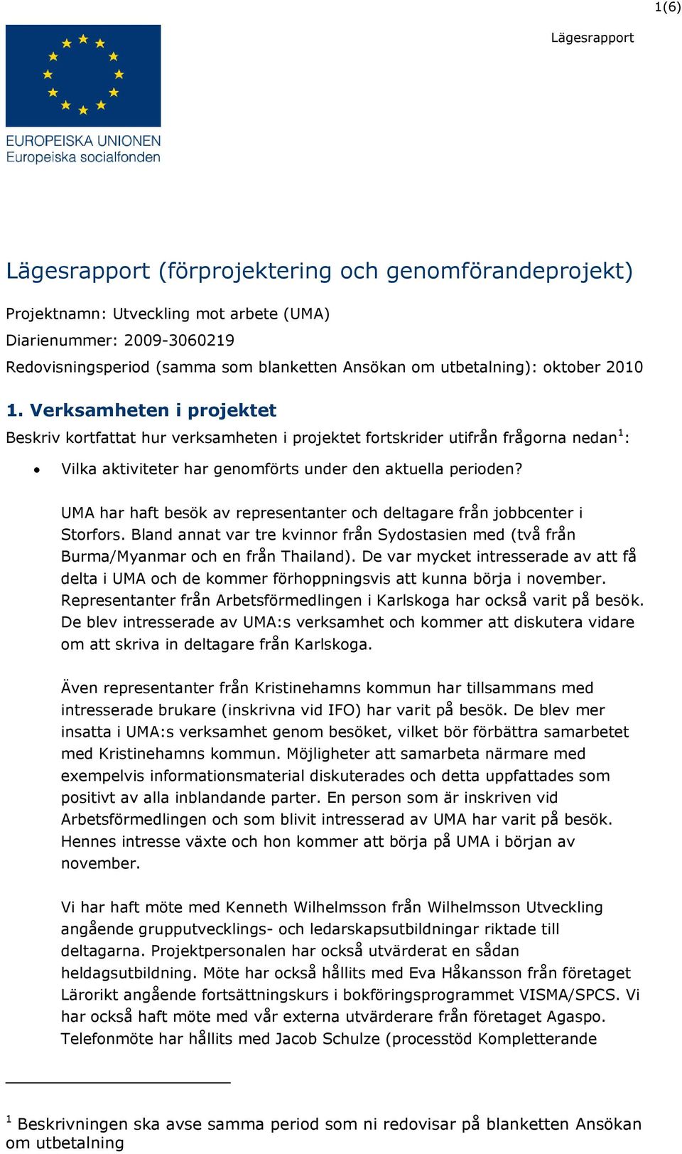 UMA har haft besök av representanter och deltagare från jobbcenter i Storfors. Bland annat var tre kvinnor från Sydostasien med (två från Burma/Myanmar och en från Thailand).