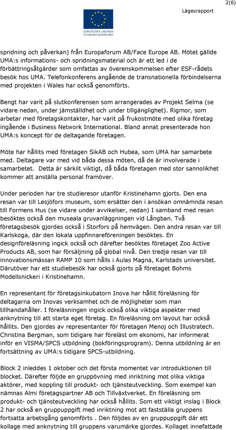 Telefonkonferens angående de transnationella förbindelserna med projekten i Wales har också genomförts.