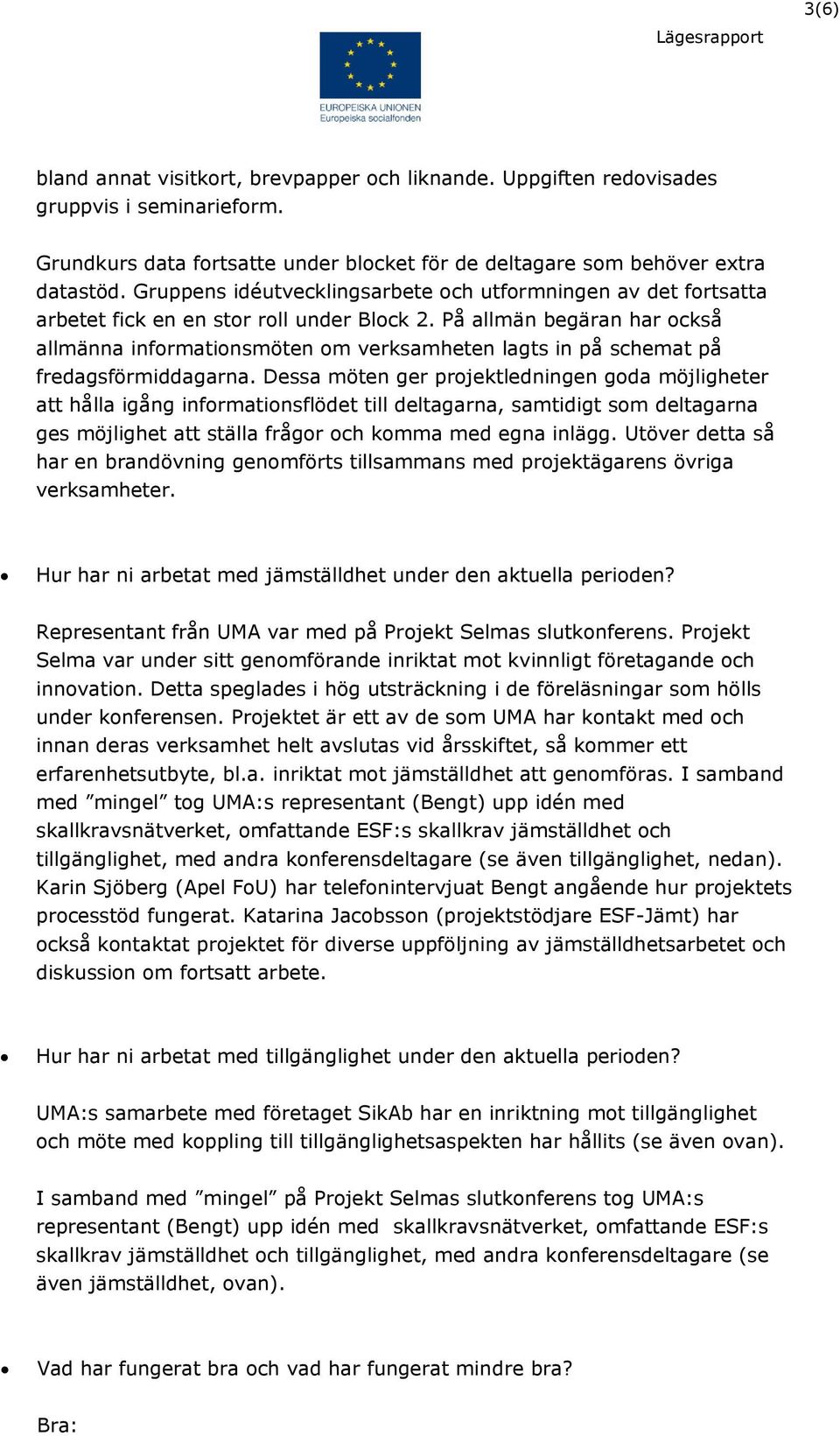På allmän begäran har också allmänna informationsmöten om verksamheten lagts in på schemat på fredagsförmiddagarna.