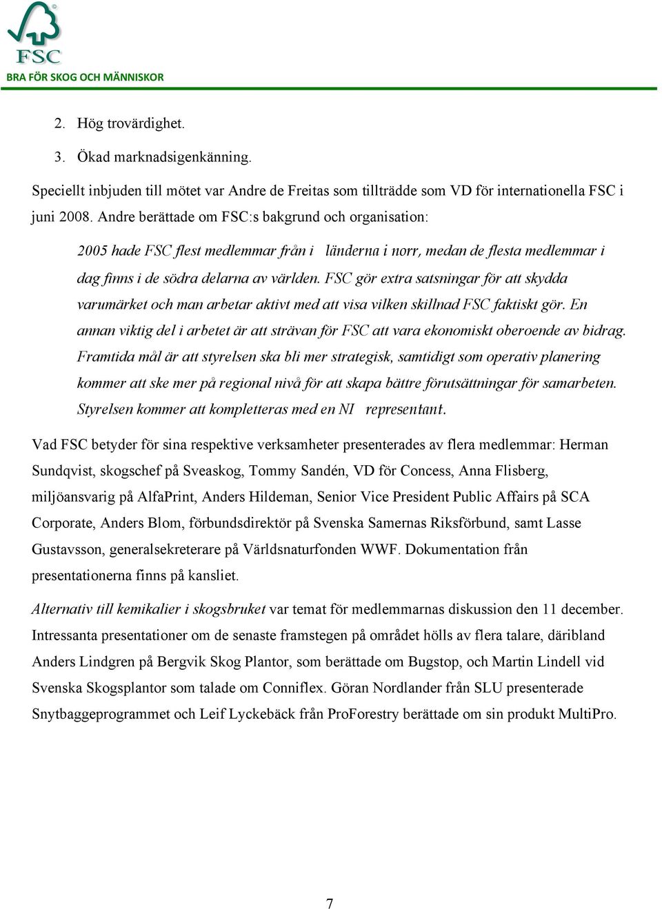 FSC gör extra satsningar för att skydda varumärket och man arbetar aktivt med att visa vilken skillnad FSC faktiskt gör.