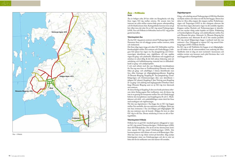 Kattegattleden kommer även att gå här vilket även det talar för en GC-väg utmed Varbergsvägen (v939). Åsa och Frillesås är förbundna med en GC-väg på den gamla banvallen.