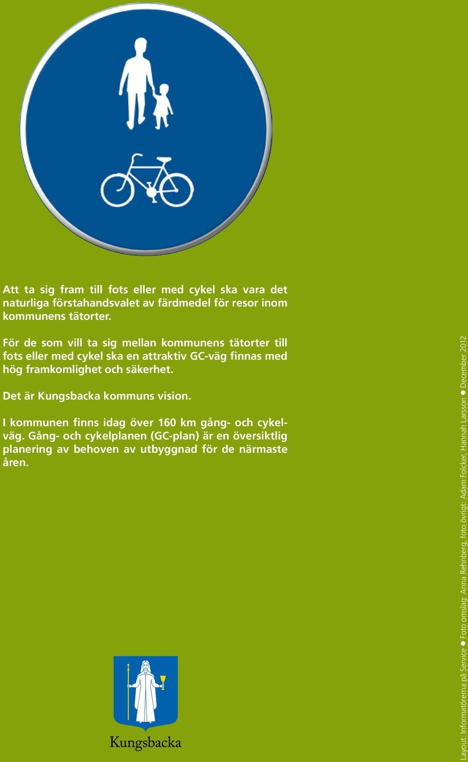 Det är Kungsbacka kommuns vision. I kommunen finns idag över 160 km gång- och cykelväg.