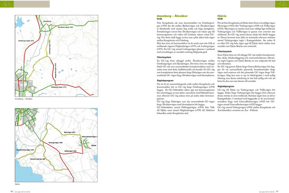 Om detta stråk byggs ut kan man cykla säkert hela vägen mellan Kungsbacka och Göteborg.