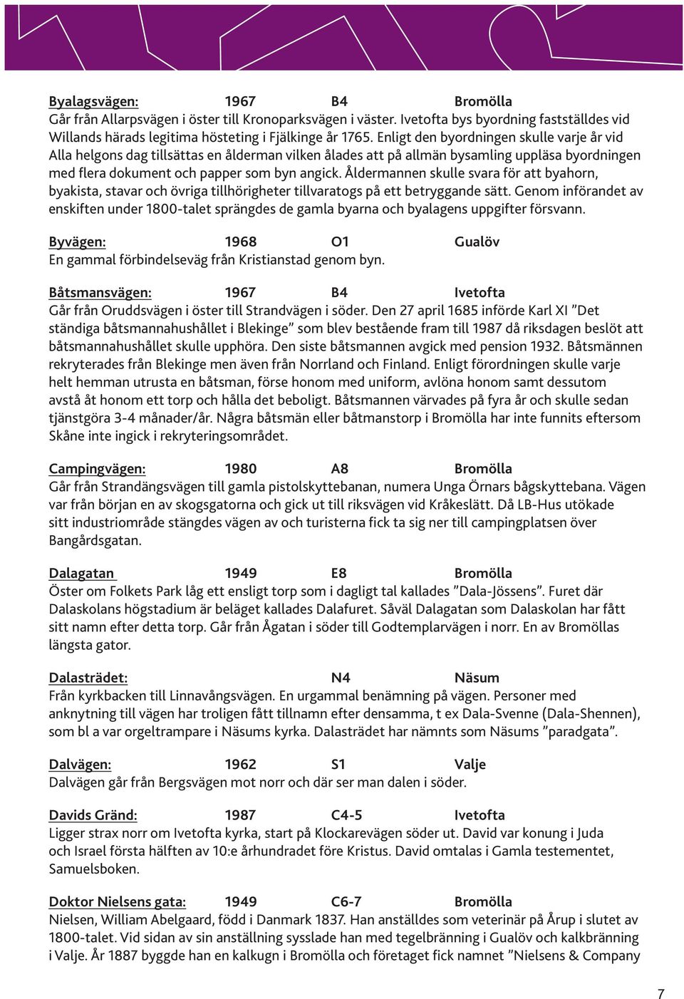 Åldermannen skulle svara för att byahorn, byakista, stavar och övriga tillhörigheter tillvaratogs på ett betryggande sätt.