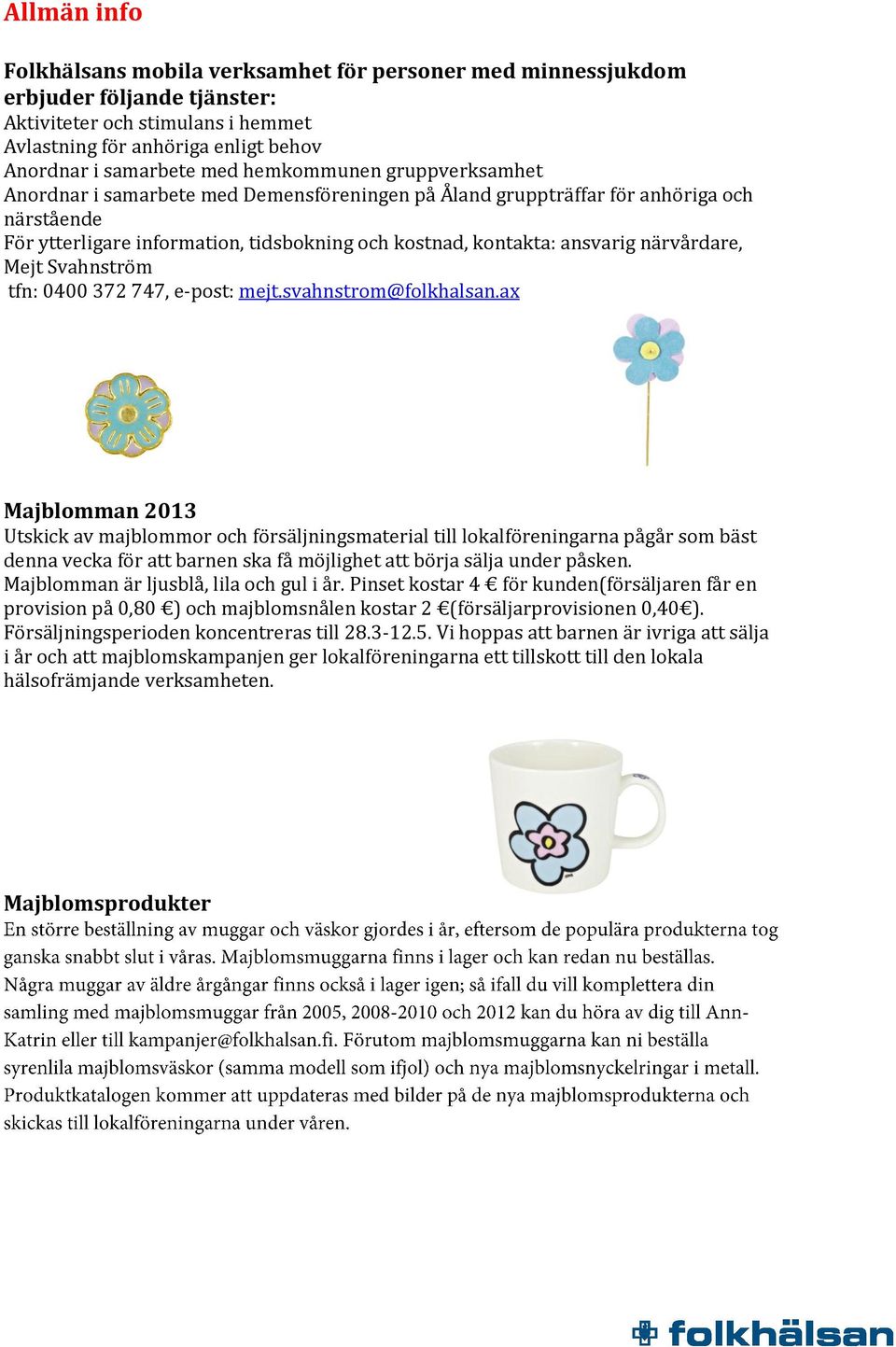 närvårdare, Mejt Svahnström tfn: 0400 372 747, e-post: mejt.svahnstrom@folkhalsan.