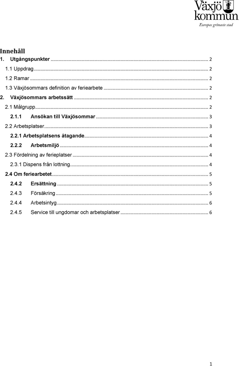 .. 4 2.2.2 Arbetsmiljö... 4 2.3 Fördelning av ferieplatser... 4 2.3.1 Dispens från lottning... 4 2.4 Om feriearbetet... 5 2.