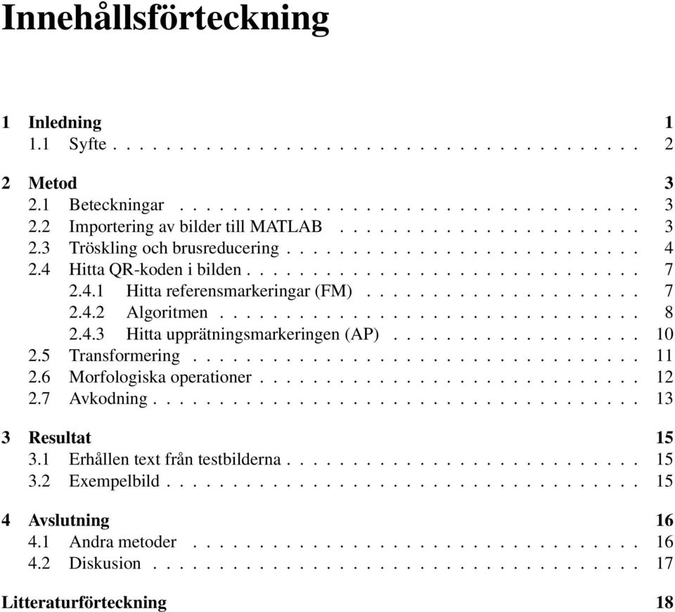 4.3 Hitta upprätningsmarkeringen (AP)................... 10 2.5 Transformering.................................. 11 2.6 Morfologiska operationer............................. 12 2.7 Avkodning.