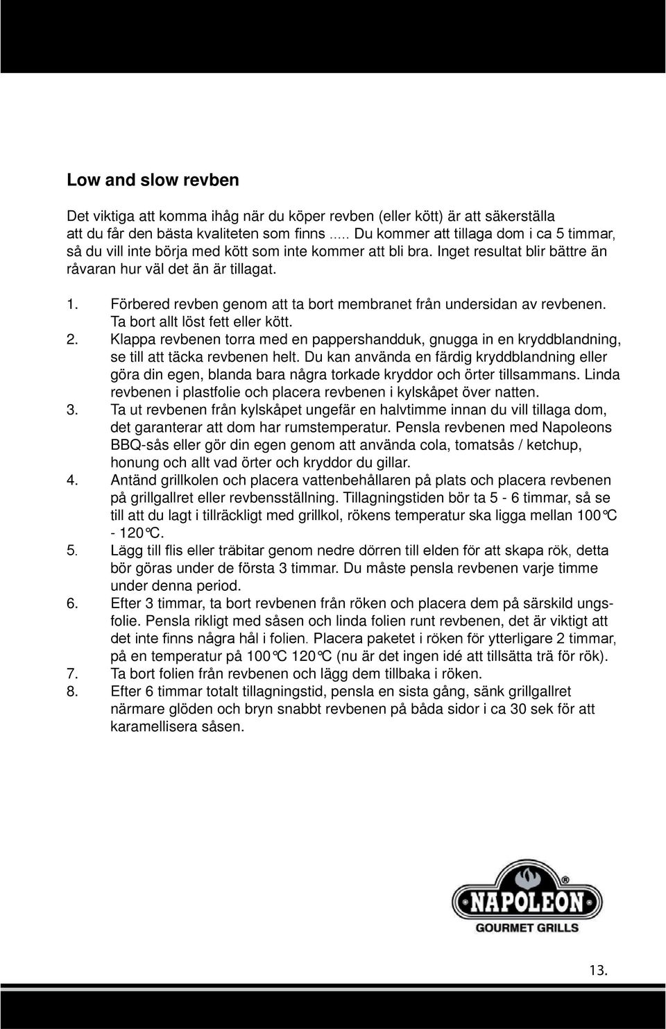 Klappa revbenen torra med en pappershandduk, gnugga in en kryddblandning, se till att täcka revbenen helt.