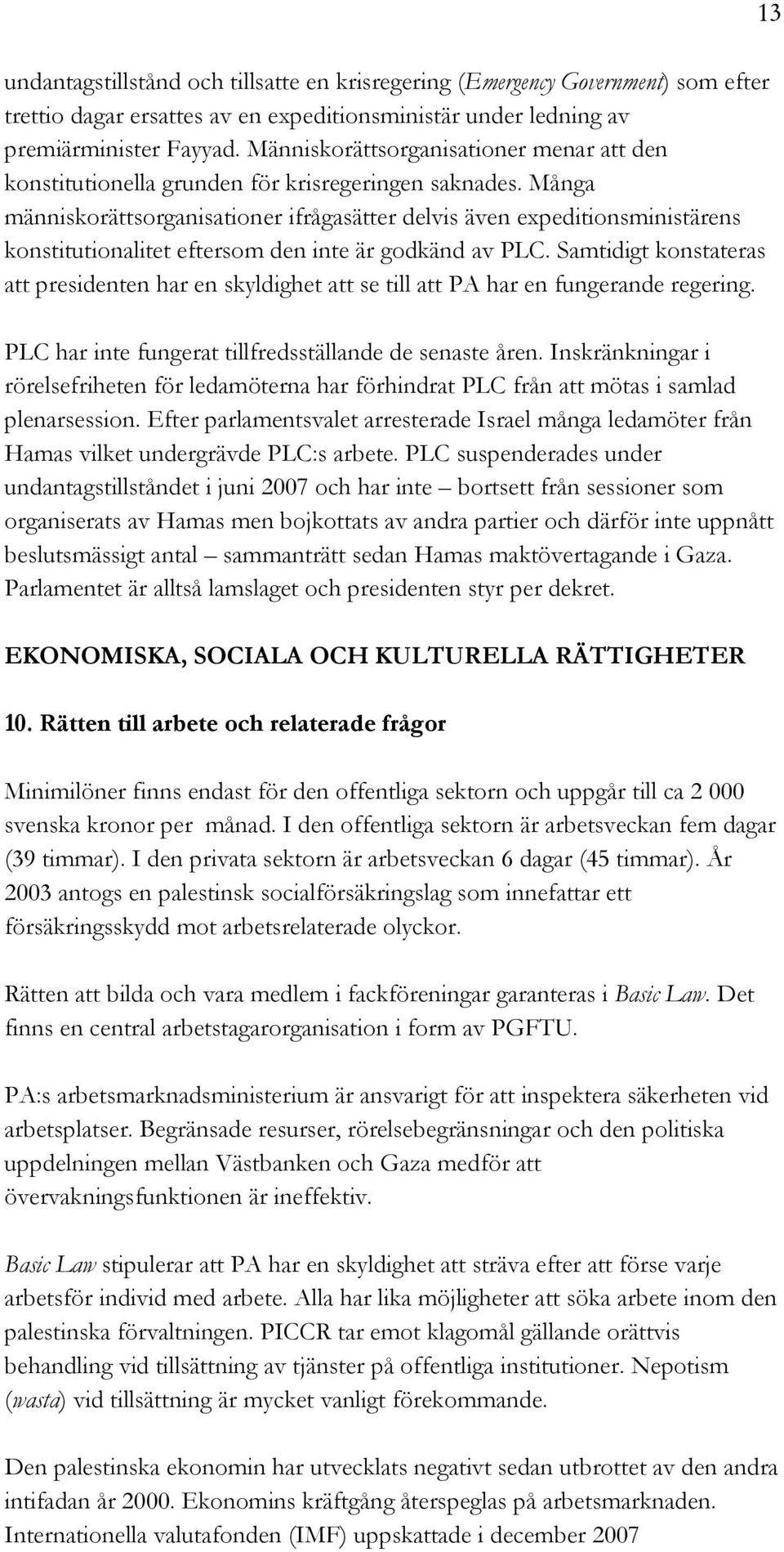 Många människorättsorganisationer ifrågasätter delvis även expeditionsministärens konstitutionalitet eftersom den inte är godkänd av PLC.