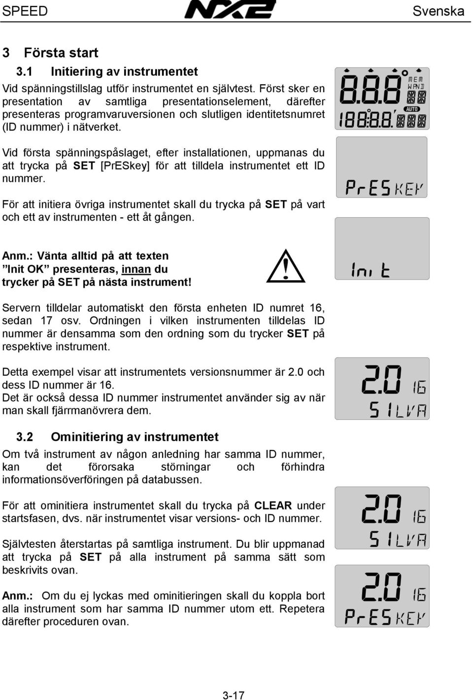 Vid första spänningspåslaget, efter installationen, uppmanas du att trycka på SET [PrESkey] för att tilldela instrumentet ett ID nummer.