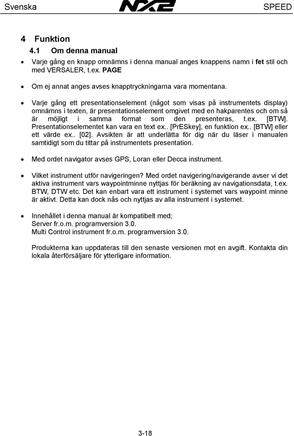 presenteras, t.ex. [BTW]. Presentationselementet kan vara en text ex.. [PrESkey], en funktion ex.. [BTW] eller ett värde ex.. [02].