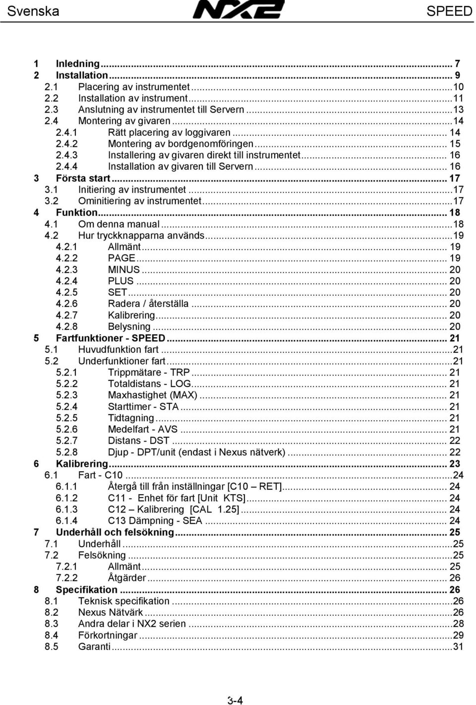 1 Initiering av instrumentet...17 3.2 Ominitiering av instrumentet...17 4 Funktion... 18 4.1 Om denna manual...18 4.2 Hur tryckknapparna används...19 4.2.1 Allmänt... 19 4.2.2 PAGE... 19 4.2.3 MINUS.