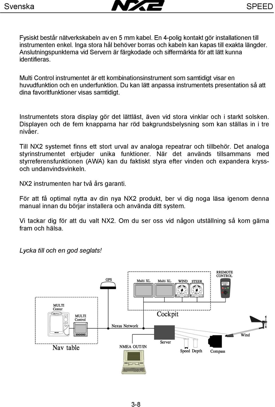 Multi Control instrumentet är ett kombinationsinstrument som samtidigt visar en huvudfunktion och en underfunktion.