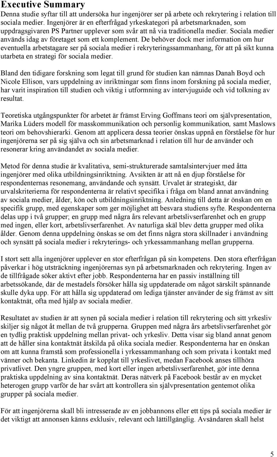 Sociala medier används idag av företaget som ett komplement.