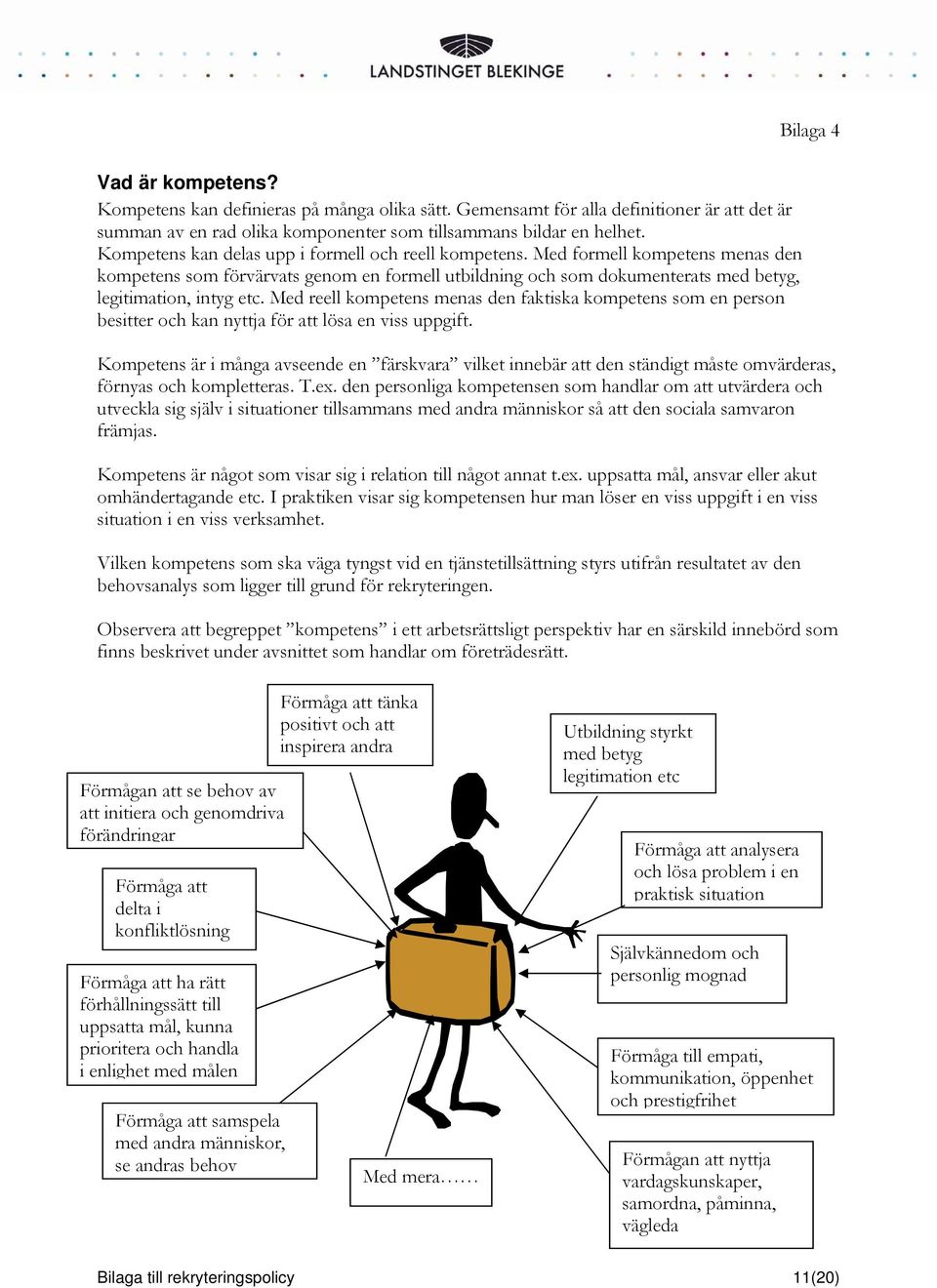 Med reell kompetens menas den faktiska kompetens som en person besitter och kan nyttja för att lösa en viss uppgift.