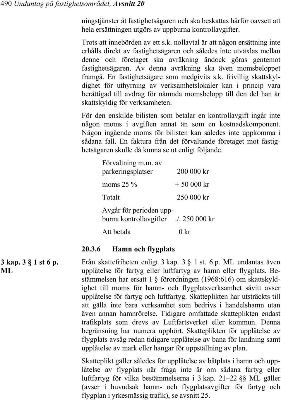 nollavtal är att någon ersättning inte erhålls direkt av fastighetsägaren och således inte utväxlas mellan denne och företaget ska avräkning ändock göras gentemot fastighetsägaren.