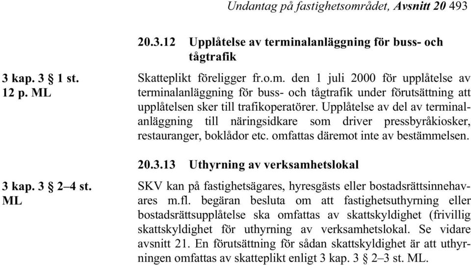 13 Uthyrning av verksamhetslokal SKV kan på fastighetsägares, hyresgästs eller bostadsrättsinnehavares m.fl.