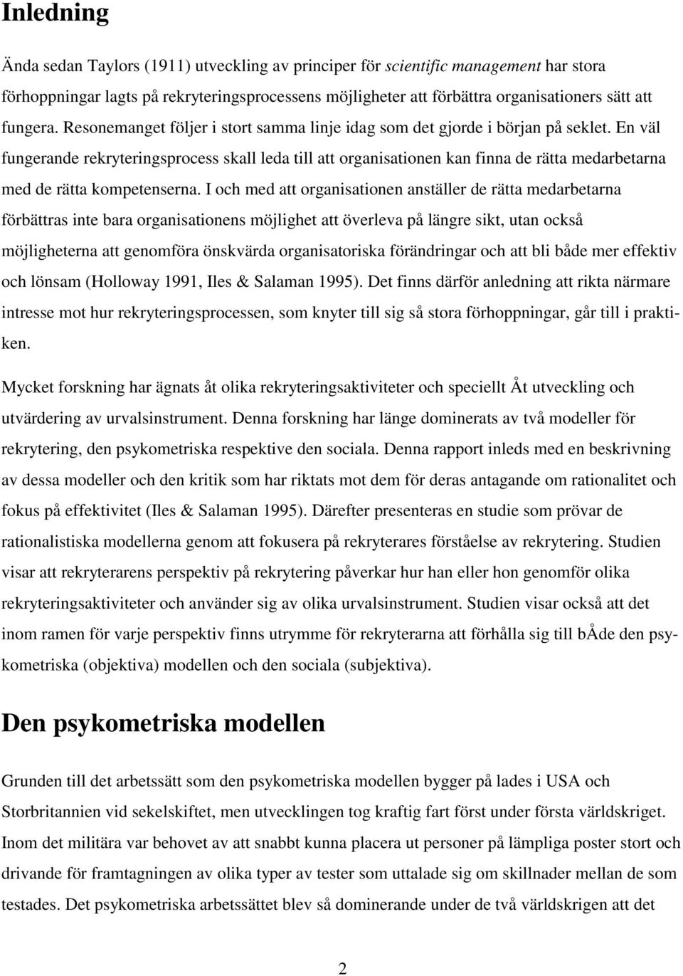 En väl fungerande rekryteringsprocess skall leda till att organisationen kan finna de rätta medarbetarna med de rätta kompetenserna.