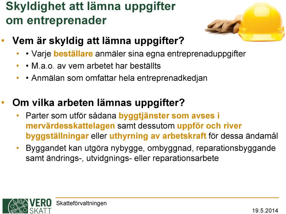 av vem arbetet har beställts Anmälan som omfattar hela entreprenadkedjan Om vilka arbeten lämnas uppgifter?