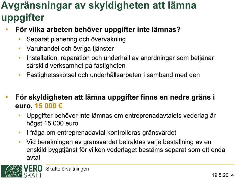 Fastighetsskötsel och underhållsarbeten i samband med den För skyldigheten att lämna uppgifter finns en nedre gräns i euro, 15 000 Uppgifter behöver inte lämnas om