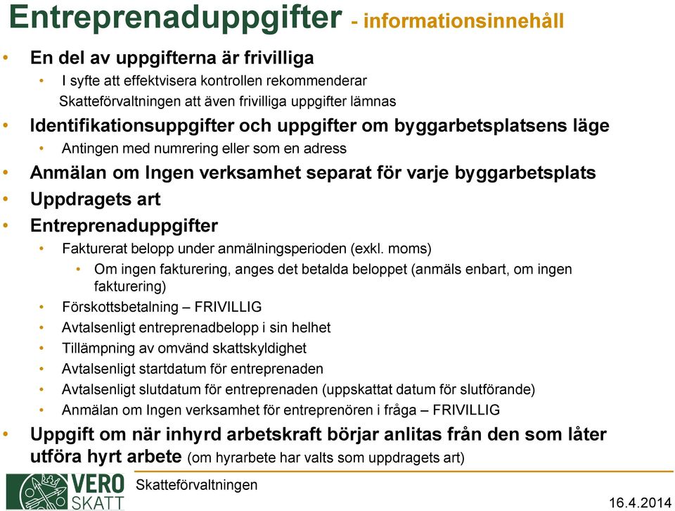 Entreprenaduppgifter Fakturerat belopp under anmälningsperioden (exkl.