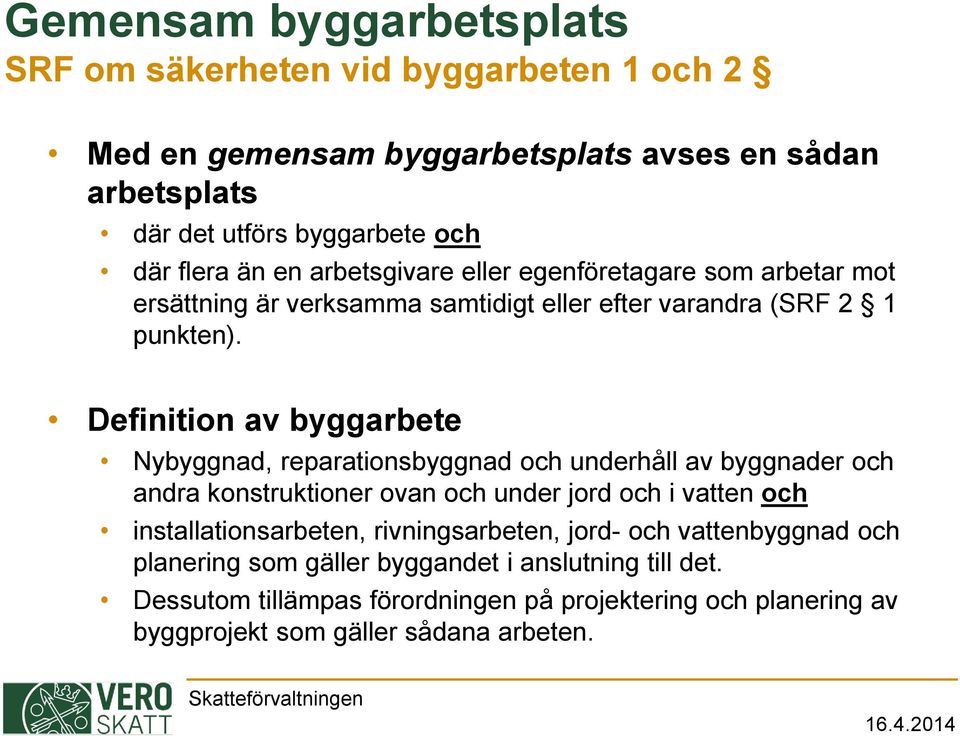 Definition av byggarbete Nybyggnad, reparationsbyggnad och underhåll av byggnader och andra konstruktioner ovan och under jord och i vatten och installationsarbeten,