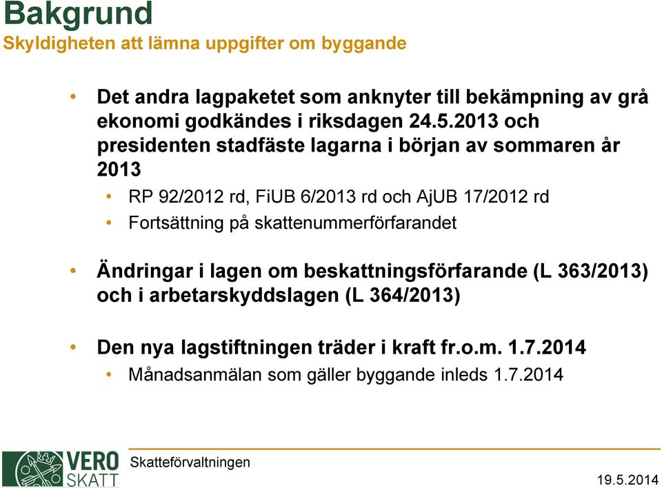 2013 och presidenten stadfäste lagarna i början av sommaren år 2013 RP 92/2012 rd, FiUB 6/2013 rd och AjUB 17/2012 rd Fortsättning på