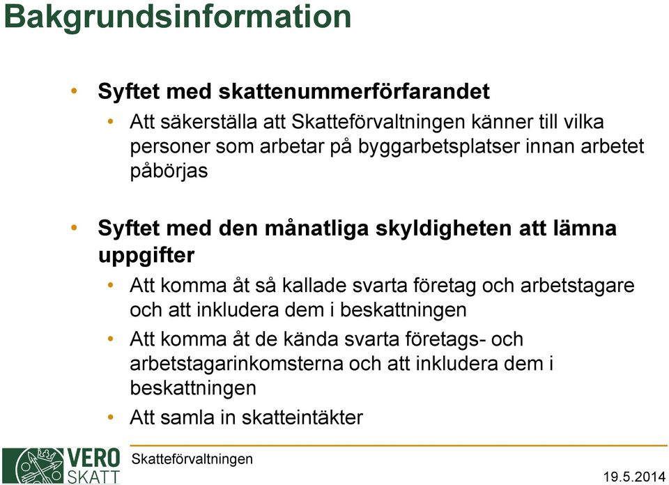 komma åt så kallade svarta företag och arbetstagare och att inkludera dem i beskattningen Att komma åt de kända svarta