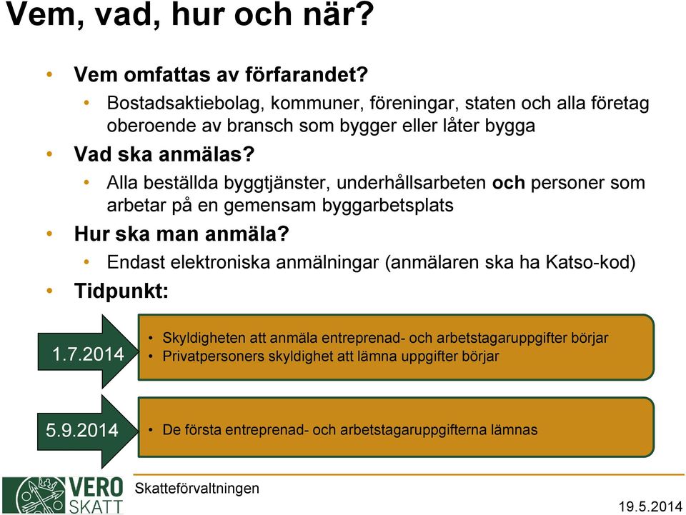 Alla beställda byggtjänster, underhållsarbeten och personer som arbetar på en gemensam byggarbetsplats Hur ska man anmäla?