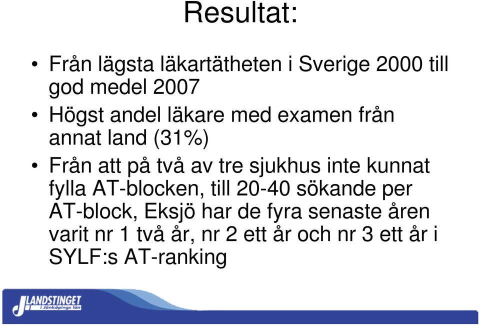 inte kunnat fylla AT-blocken, till 20-40 sökande per AT-block, Eksjö har de