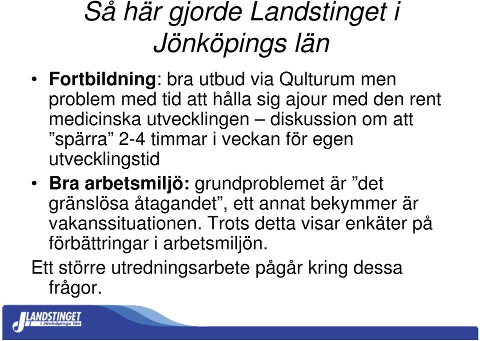 utvecklingstid Bra arbetsmiljö: grundproblemet är det gränslösa åtagandet, ett annat bekymmer är