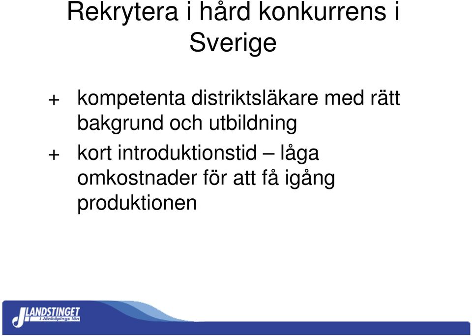 utbildning + kort introduktionstid låga + kort