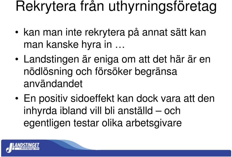 och försöker begränsa användandet En positiv sidoeffekt kan dock vara att