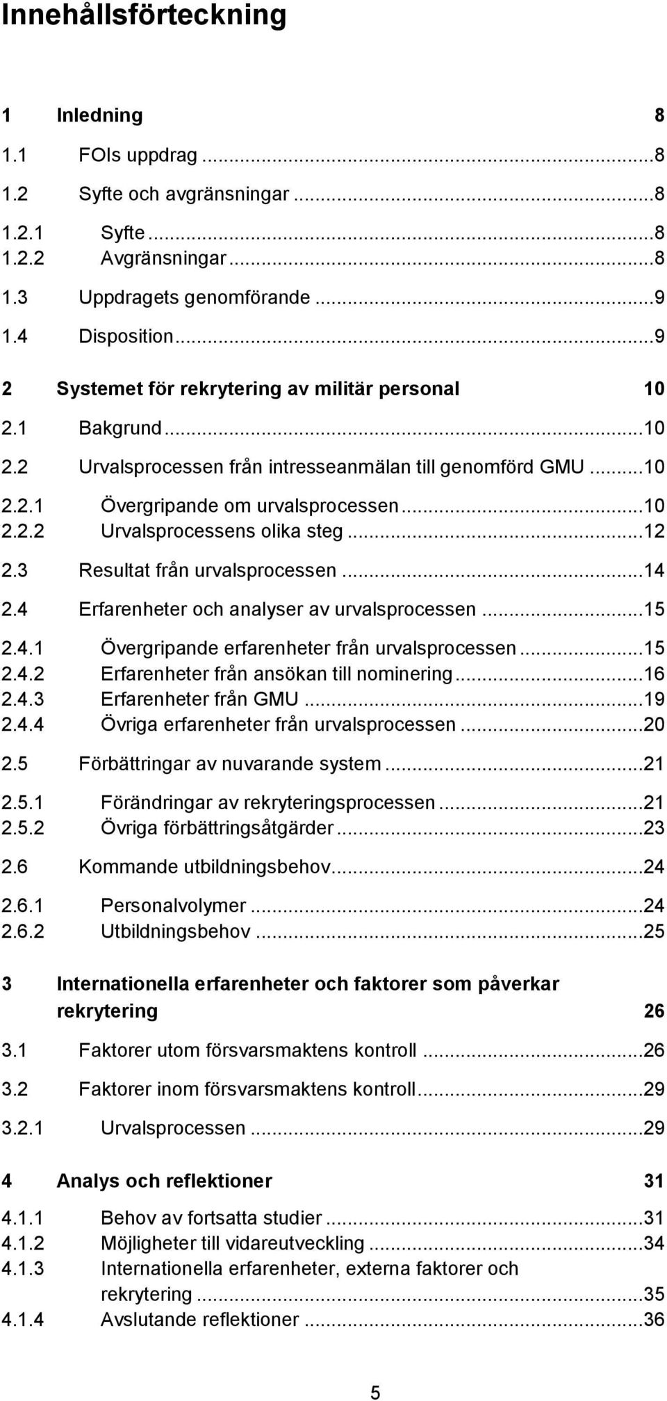 .. 12 2.3 Resultat från urvalsprocessen... 14 2.4 Erfarenheter och analyser av urvalsprocessen... 15 2.4.1 Övergripande erfarenheter från urvalsprocessen... 15 2.4.2 Erfarenheter från ansökan till nominering.