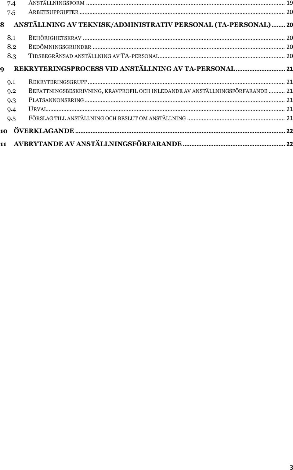 .. 21 9.1 REKRYTERINGSGRUPP... 21 9.2 BEFATTNINGSBESKRIVNING, KRAVPROFIL OCH INLEDANDE AV ANSTÄLLNINGSFÖRFARANDE... 21 9.3 PLATSANNONSERING.