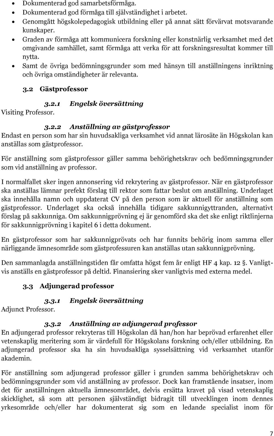 Samt de övriga bedömningsgrunder som med hänsyn till anställningens inriktning och övriga omständigheter är relevanta. 3.2 