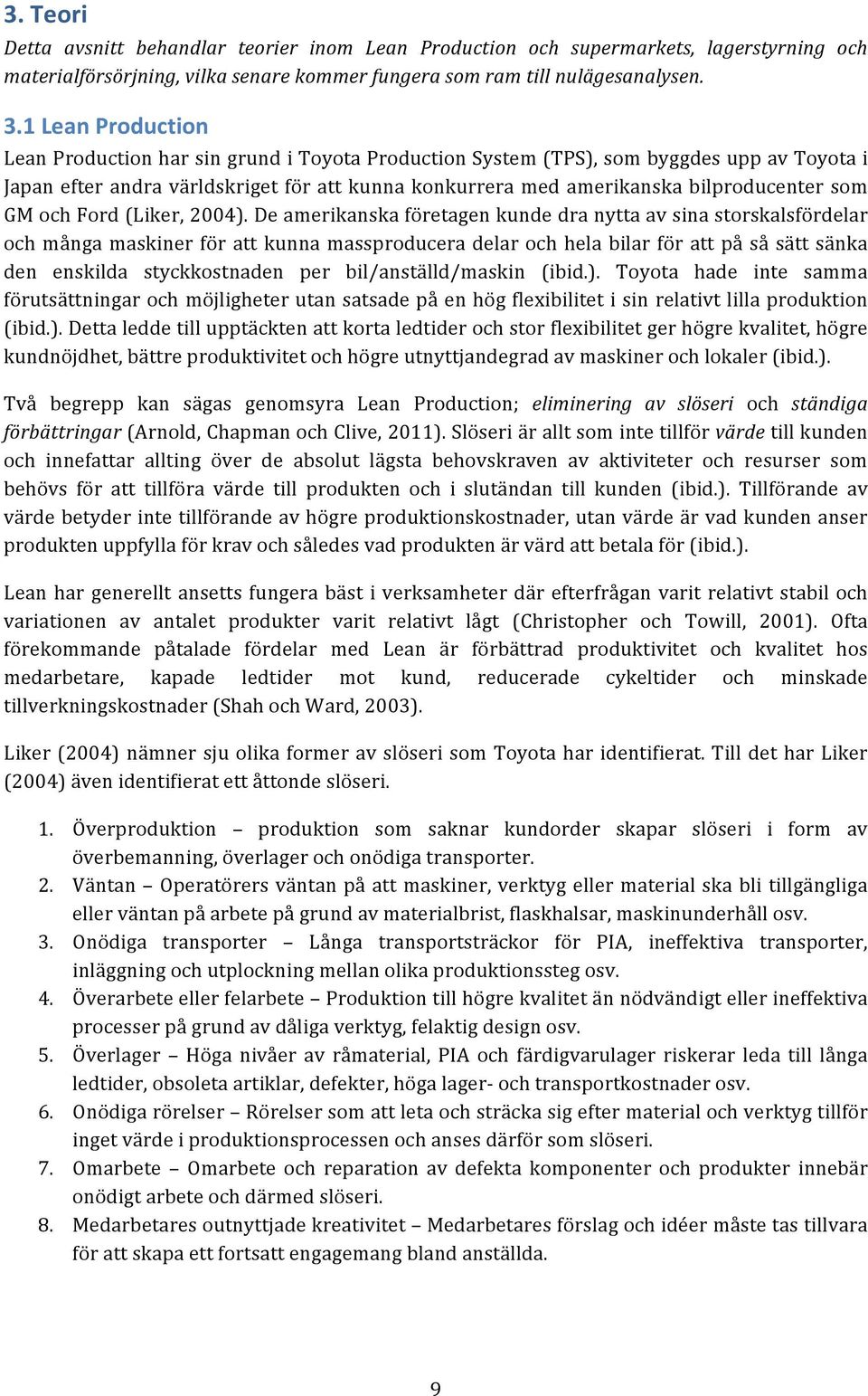 som GM och Ford (Liker, 2004).